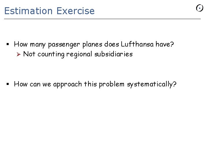 Estimation Exercise § How many passenger planes does Lufthansa have? Ø Not counting regional