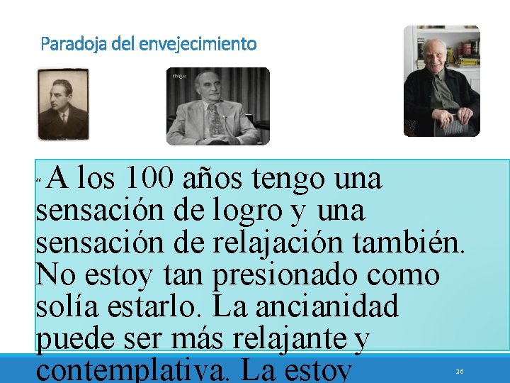 Paradoja del envejecimiento A los 100 años tengo una sensación de logro y una