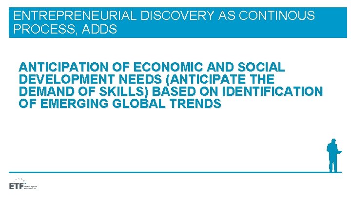 ENTREPRENEURIAL DISCOVERY AS CONTINOUS PROCESS, ADDS ANTICIPATION OF ECONOMIC AND SOCIAL DEVELOPMENT NEEDS (ANTICIPATE