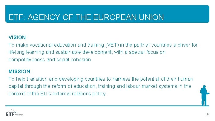 ETF: AGENCY OF THE EUROPEAN UNION VISION To make vocational education and training (VET)