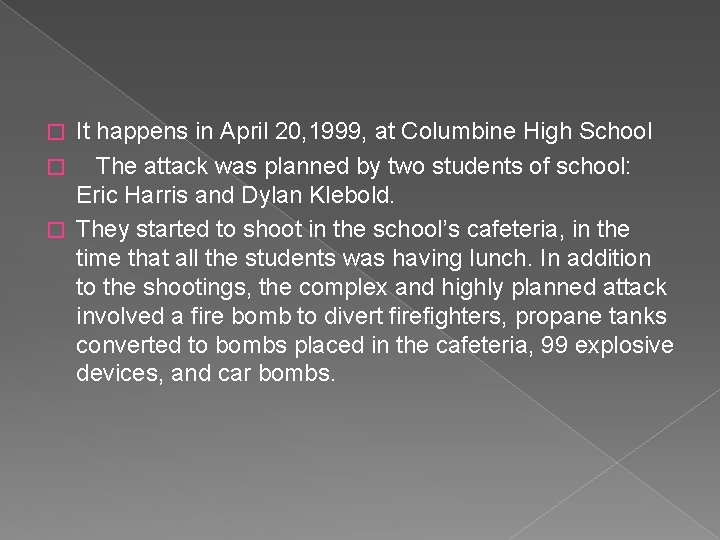 It happens in April 20, 1999, at Columbine High School � The attack was