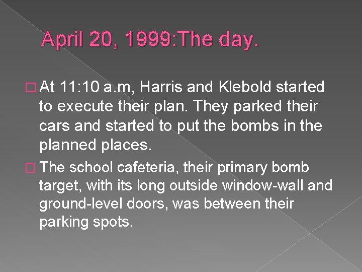 April 20, 1999: The day. � At 11: 10 a. m, Harris and Klebold