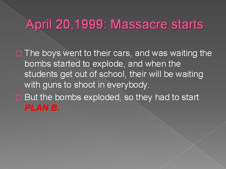 April 20, 1999: Massacre starts The boys went to their cars, and was waiting