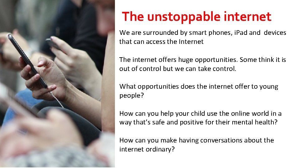 The unstoppable internet We are surrounded by smart phones, i. Pad and devices that