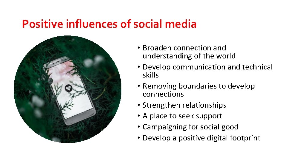 Positive influences of social media • Broaden connection and understanding of the world •