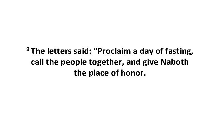 9 The letters said: “Proclaim a day of fasting, call the people together, and