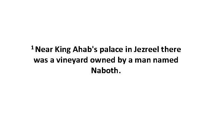 1 Near King Ahab's palace in Jezreel there was a vineyard owned by a