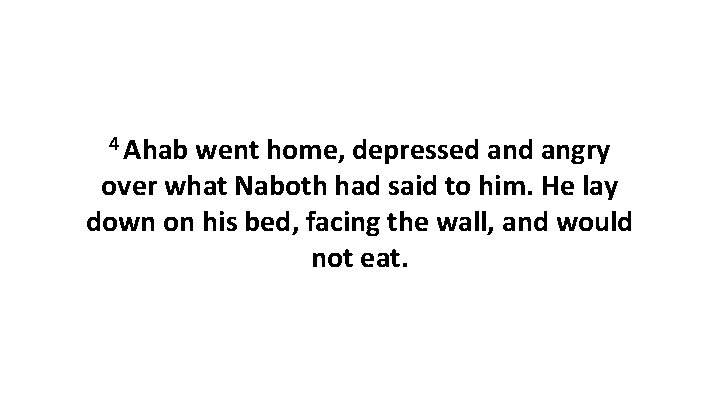 4 Ahab went home, depressed angry over what Naboth had said to him. He