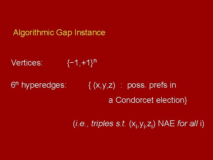 Algorithmic Gap Instance Vertices: {− 1, +1}n 6 n hyperedges: { (x, y, z)