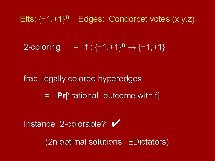 Elts: {− 1, +1}n 2 -coloring Edges: Condorcet votes (x, y, z) = f