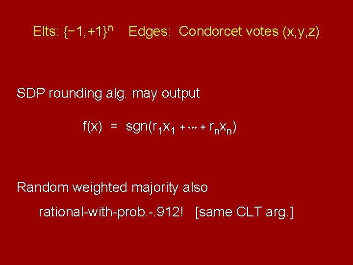 Elts: {− 1, +1}n Edges: Condorcet votes (x, y, z) SDP rounding alg. may