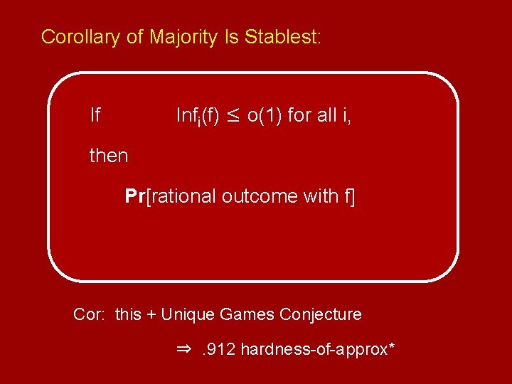 Corollary of Majority Is Stablest: Infi(f) ≤ o(1) for all i, If then Pr[rational