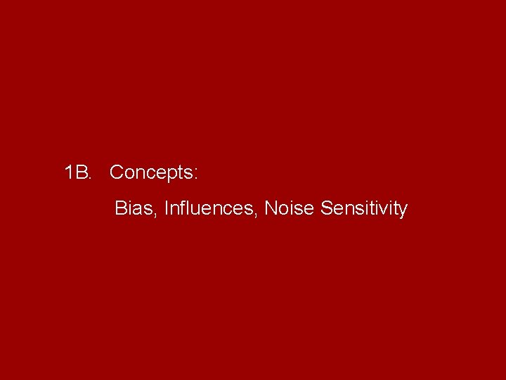 1 B. Concepts: Bias, Influences, Noise Sensitivity 