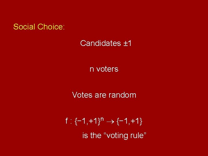 Social Choice: Candidates ± 1 n voters Votes are random f : {− 1,