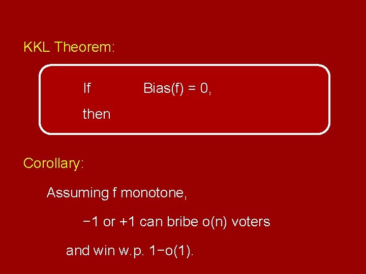 KKL Theorem: If Bias(f) = 0, then Corollary: Assuming f monotone, − 1 or