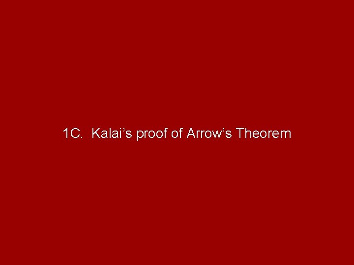 1 C. Kalai’s proof of Arrow’s Theorem 