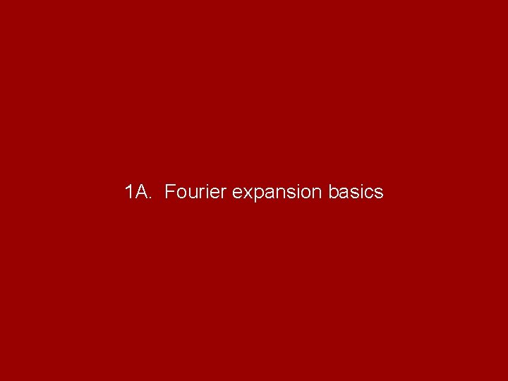 1 A. Fourier expansion basics 