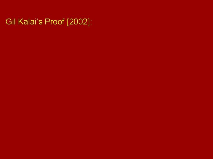 Gil Kalai’s Proof [2002]: 