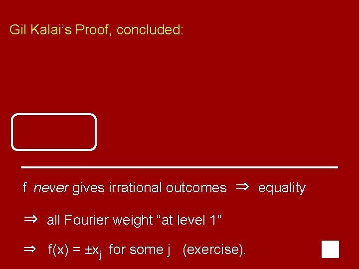 Gil Kalai’s Proof, concluded: f never gives irrational outcomes ⇒ equality ⇒ all Fourier