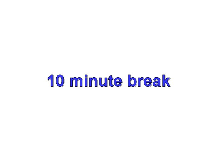 10 minute break 