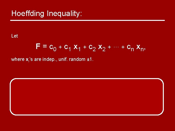 Hoeffding Inequality: Let F = c 0 + c 1 x 1 + c