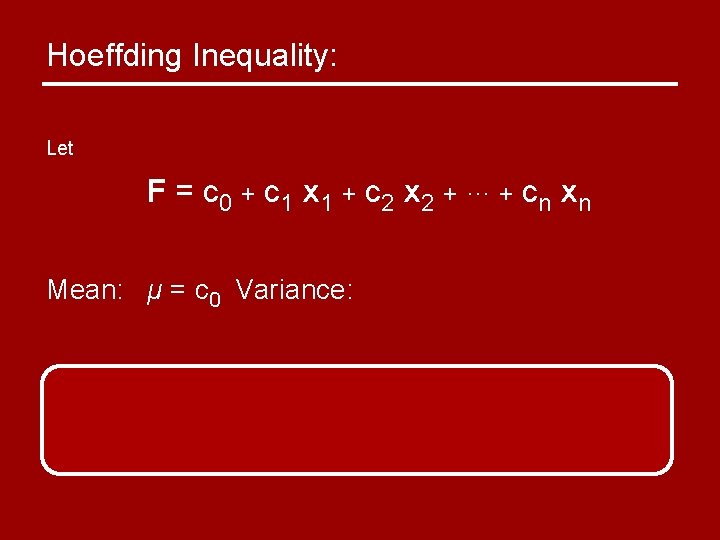 Hoeffding Inequality: Let F = c 0 + c 1 x 1 + c