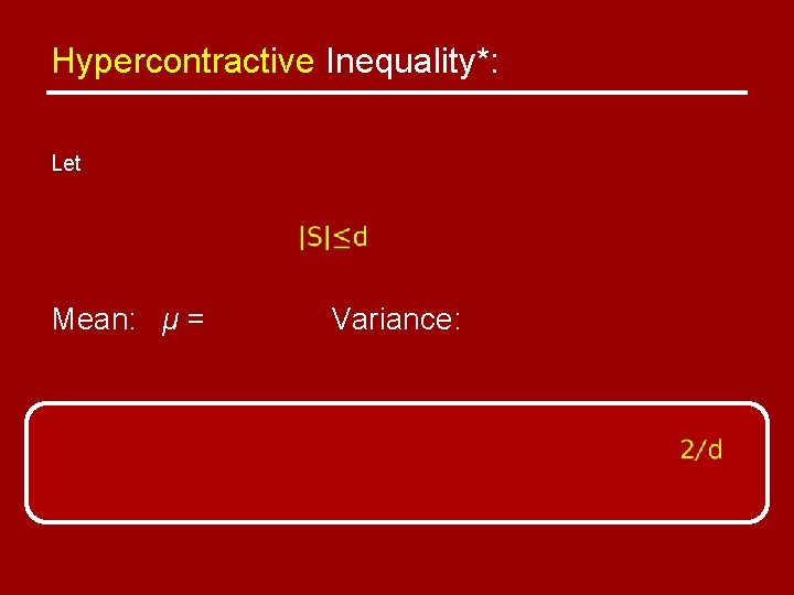 Hypercontractive Inequality*: Let Mean: μ = Variance: 