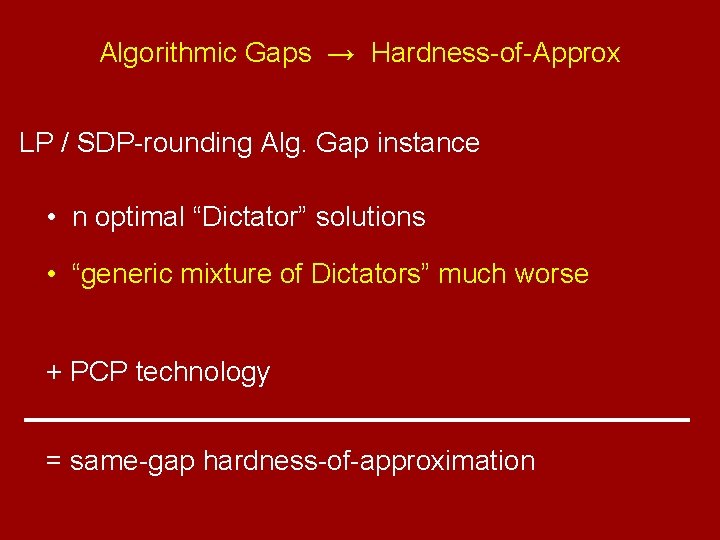 Algorithmic Gaps → Hardness-of-Approx LP / SDP-rounding Alg. Gap instance • n optimal “Dictator”
