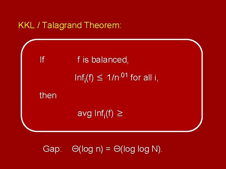KKL / Talagrand Theorem: If f is balanced, Infi(f) ≤ 1/n. 01 for all
