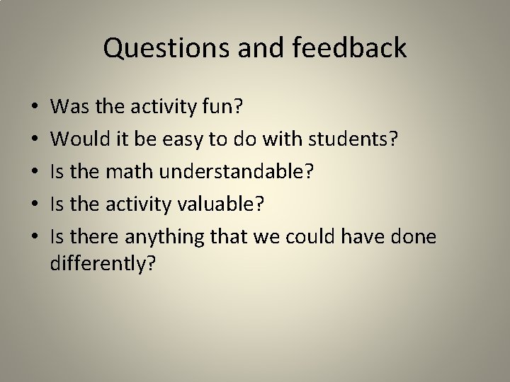 Questions and feedback • • • Was the activity fun? Would it be easy