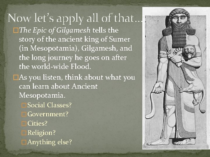 Now let’s apply all of that… �The Epic of Gilgamesh tells the story of