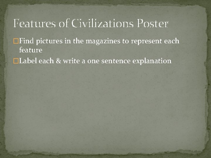 Features of Civilizations Poster �Find pictures in the magazines to represent each feature �Label