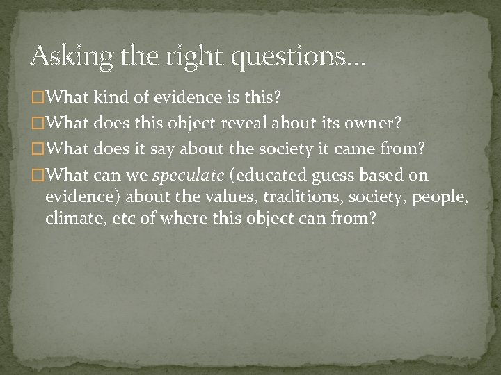 Asking the right questions… �What kind of evidence is this? �What does this object