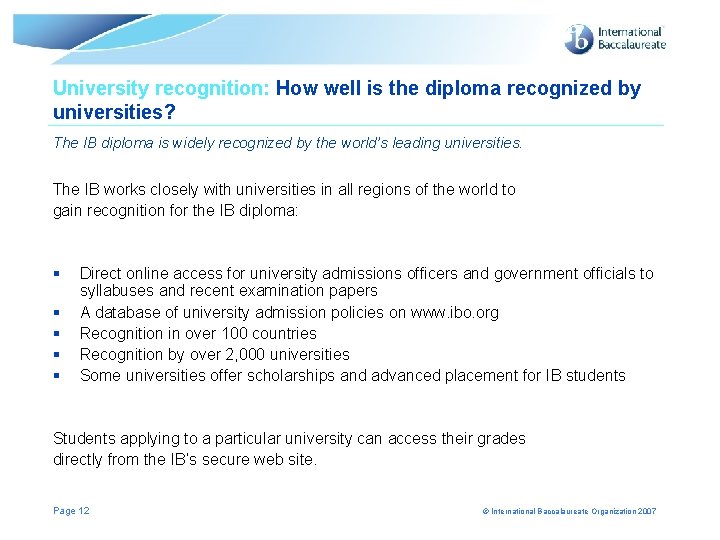 University recognition: How well is the diploma recognized by universities? The IB diploma is