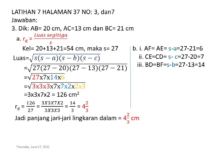 b. i. AF= AE= s-a=27 -21=6 ii. CE=CD= s- c=27 -20=7 iii. BD=BF=s-b=27 -13=14