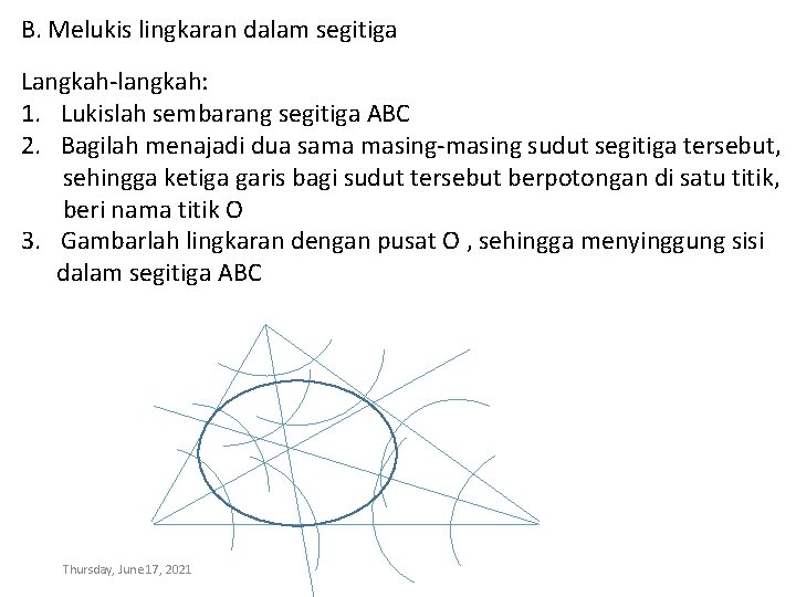 B. Melukis lingkaran dalam segitiga Langkah-langkah: 1. Lukislah sembarang segitiga ABC 2. Bagilah menajadi