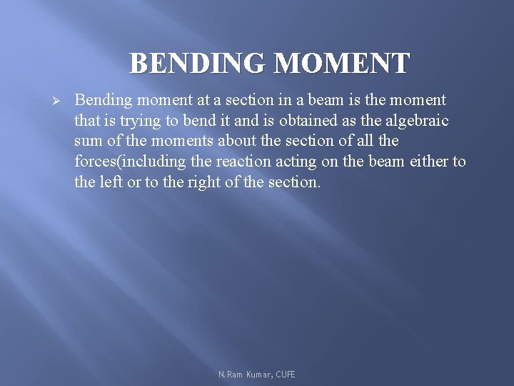 BENDING MOMENT Ø Bending moment at a section in a beam is the moment