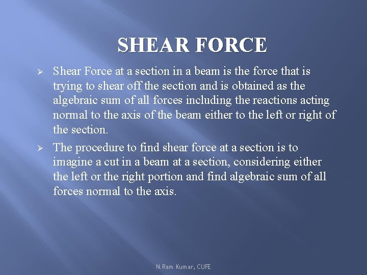 SHEAR FORCE Ø Ø Shear Force at a section in a beam is the