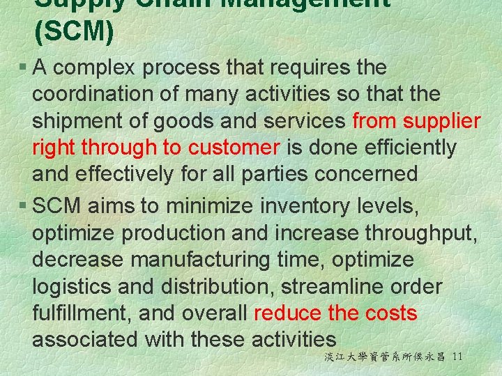 Supply Chain Management (SCM) § A complex process that requires the coordination of many