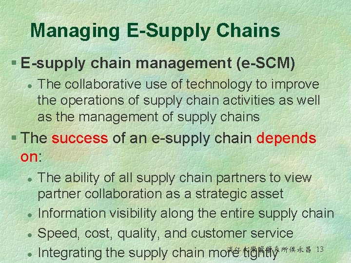 Managing E-Supply Chains § E-supply chain management (e-SCM) l The collaborative use of technology