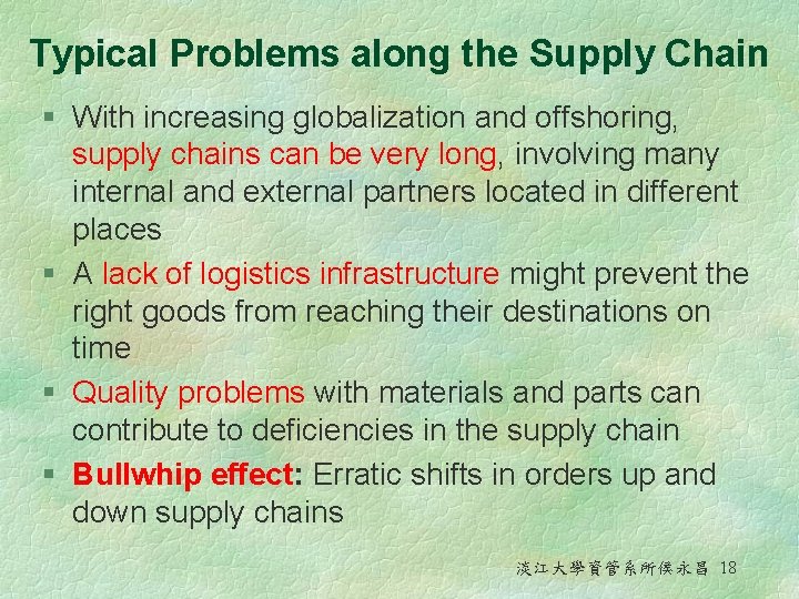 Typical Problems along the Supply Chain § With increasing globalization and offshoring, supply chains