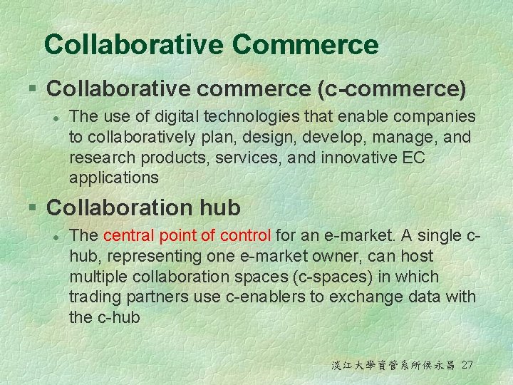 Collaborative Commerce § Collaborative commerce (c-commerce) l The use of digital technologies that enable