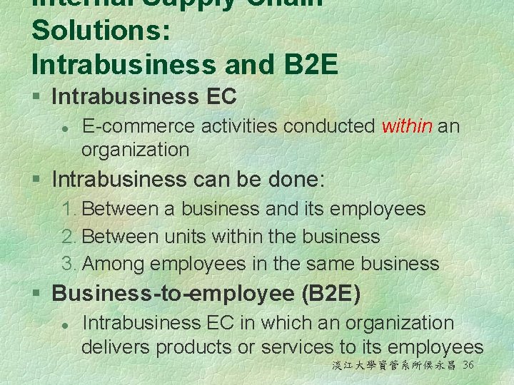 Internal Supply Chain Solutions: Intrabusiness and B 2 E § Intrabusiness EC l E-commerce