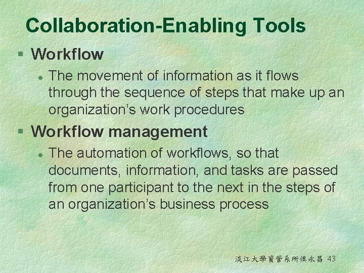 Collaboration-Enabling Tools § Workflow l The movement of information as it flows through the