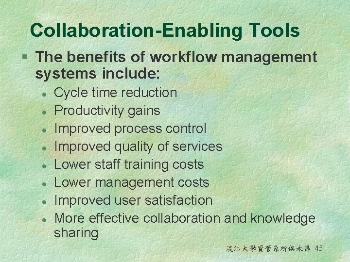 Collaboration-Enabling Tools § The benefits of workflow management systems include: l l l l