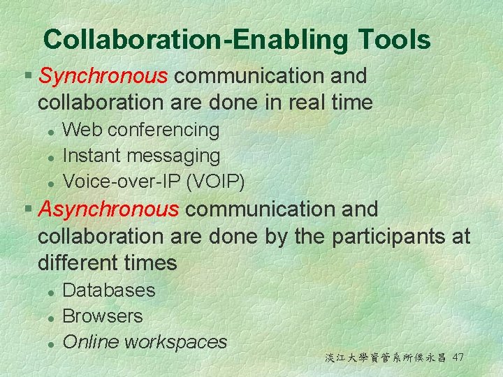 Collaboration-Enabling Tools § Synchronous communication and collaboration are done in real time l l