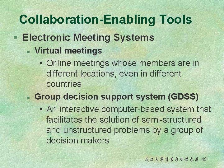 Collaboration-Enabling Tools § Electronic Meeting Systems l l Virtual meetings • Online meetings whose