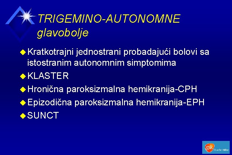 TRIGEMINO-AUTONOMNE glavobolje u Kratkotrajni jednostrani probadajući bolovi sa istostranim autonomnim simptomima u KLASTER u