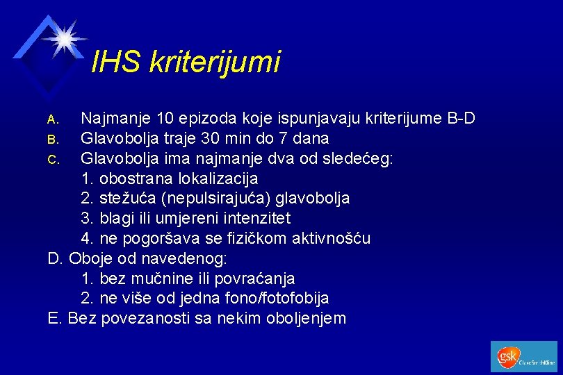 IHS kriterijumi Najmanje 10 epizoda koje ispunjavaju kriterijume B-D B. Glavobolja traje 30 min