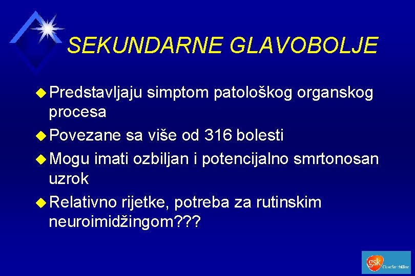 SEKUNDARNE GLAVOBOLJE u Predstavljaju simptom patološkog organskog procesa u Povezane sa više od 316